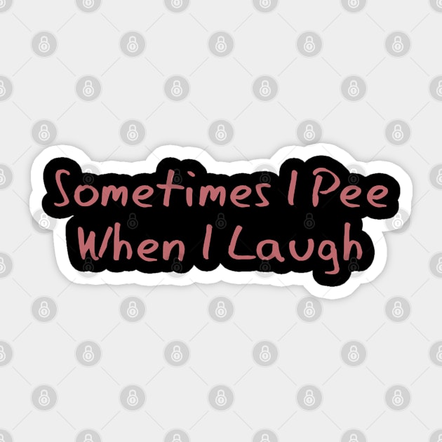 Sometimes I Pee When I Laugh Sticker by Flippin' Sweet Gear